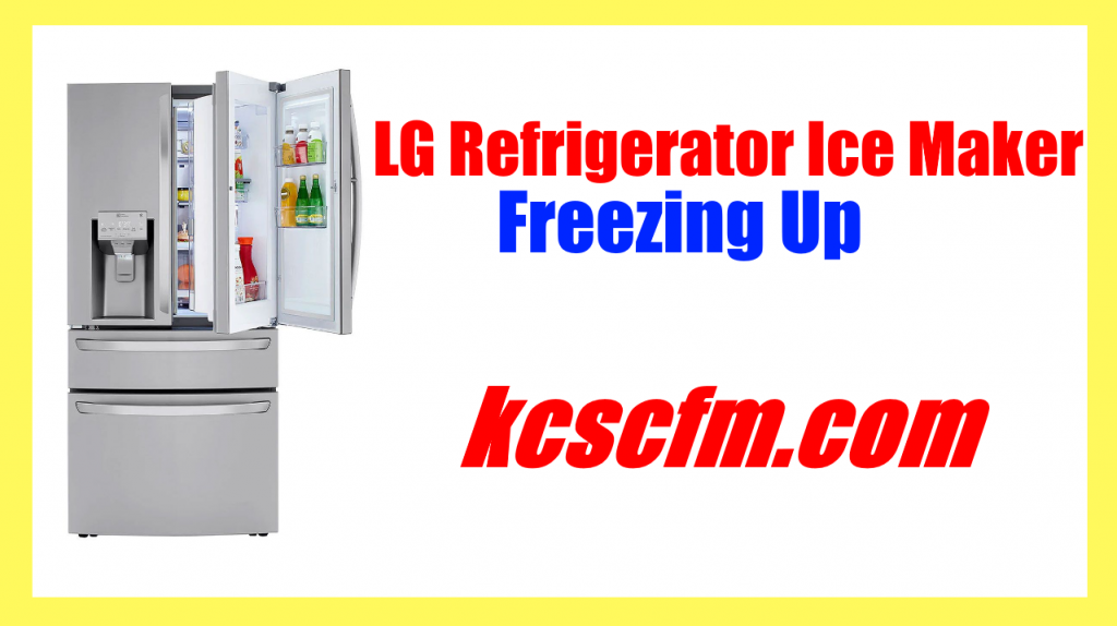 LG Refrigerator Ice Maker Freezing Up