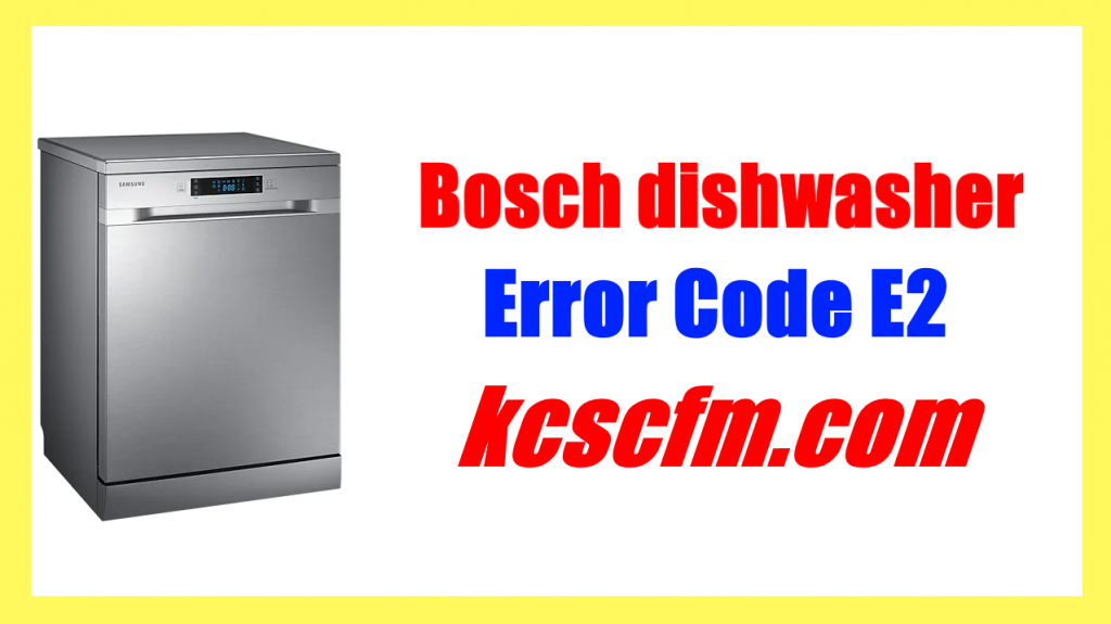 Bosch Dishwasher Error Code E2 [SOLVED] - Let's Fix It