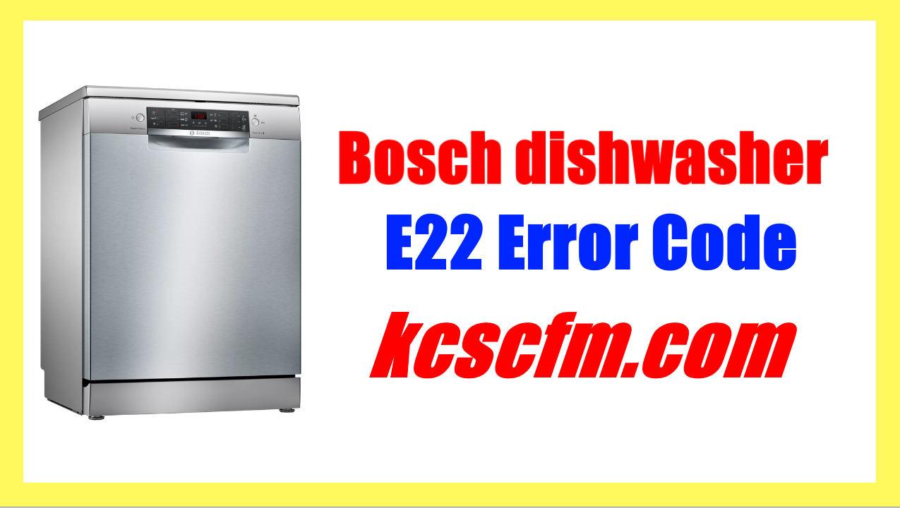 Bosch Dishwasher E22 Error Code