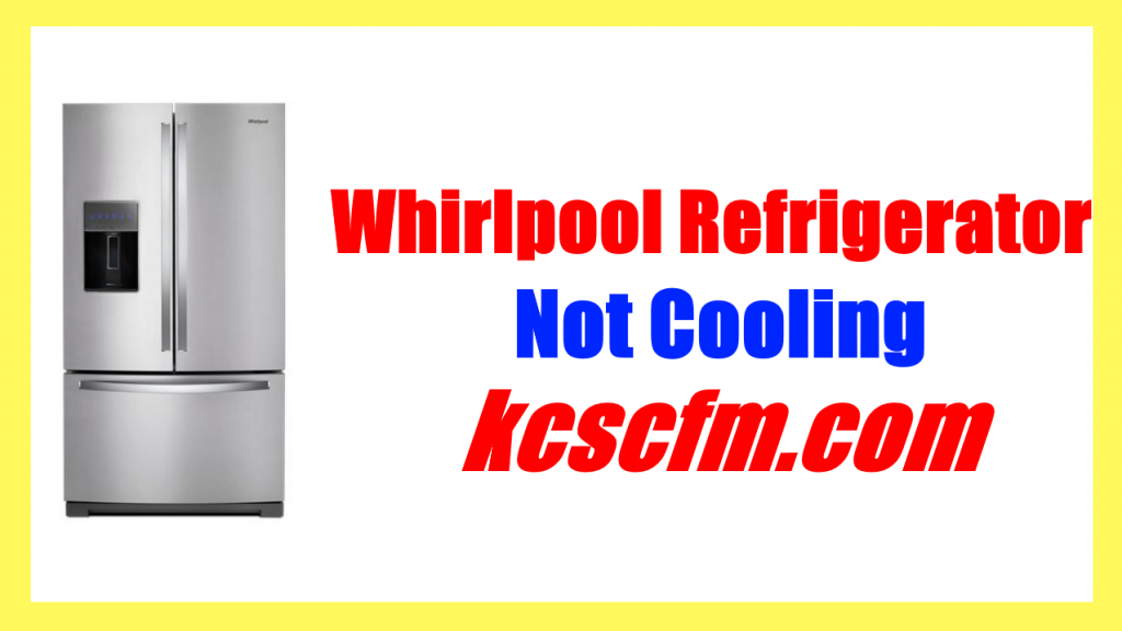 Whirlpool Refrigerator Not Cooling