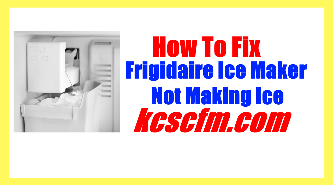 Frigidaire Ice Maker Not Making Ice