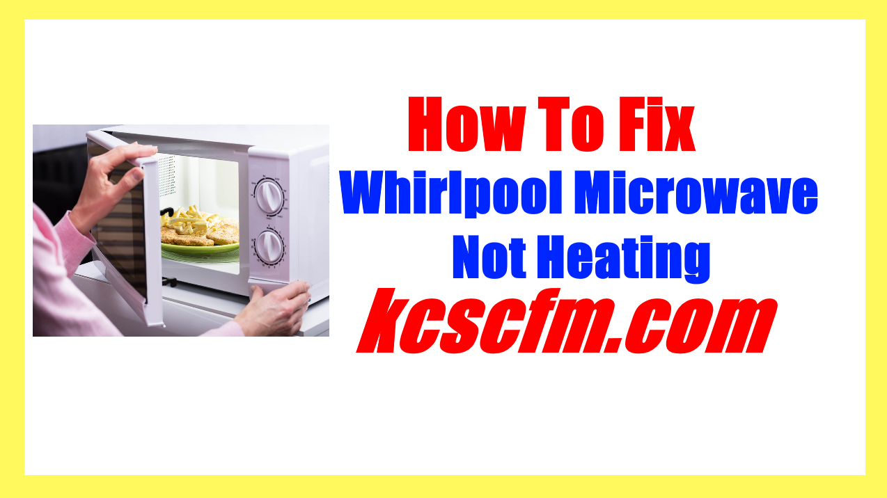 Whirlpool Microwave Not Heating