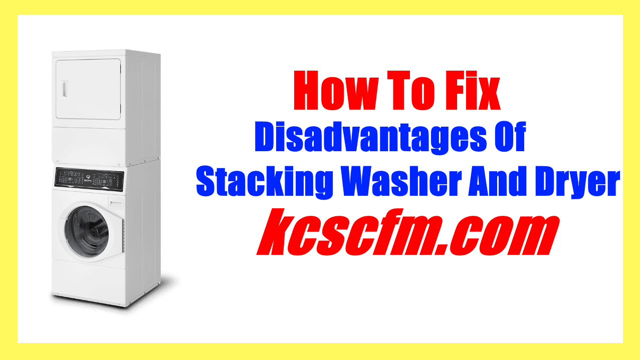 Disadvantages Of Stacking Washer And Dryer