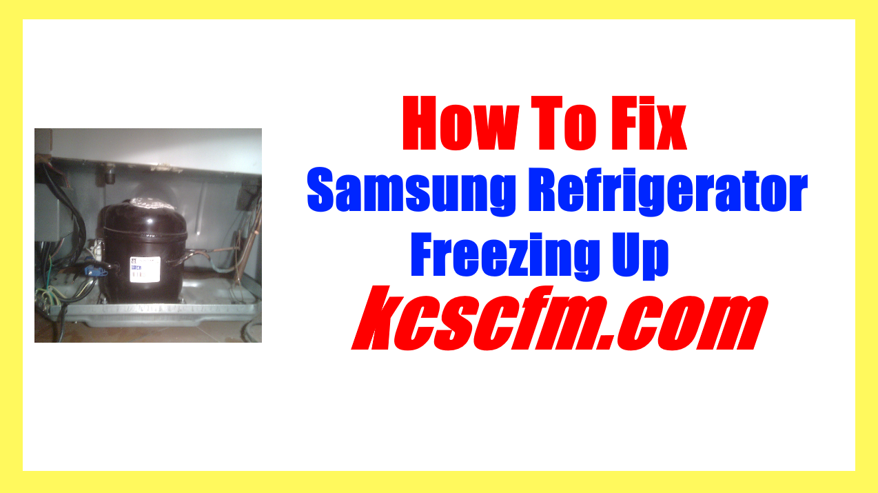 Samsung Refrigerator Freezing Up