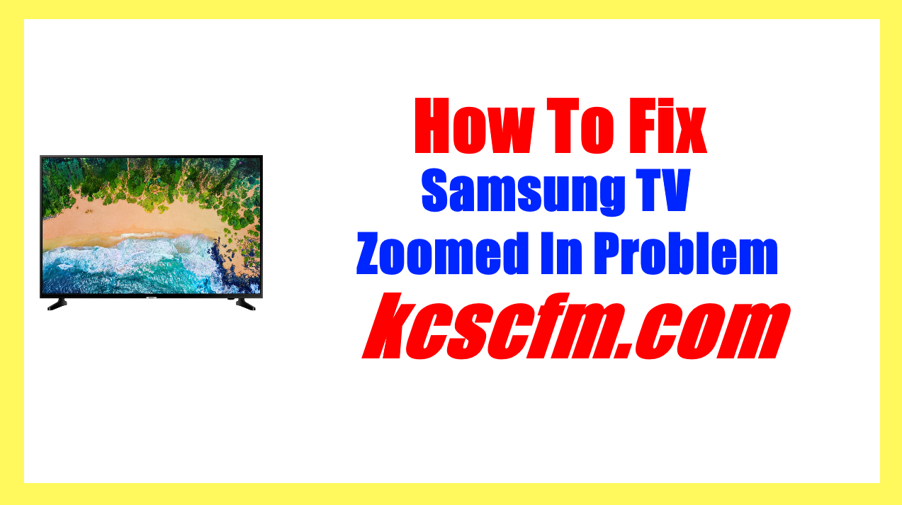 Samsung TV Zoomed In Problem