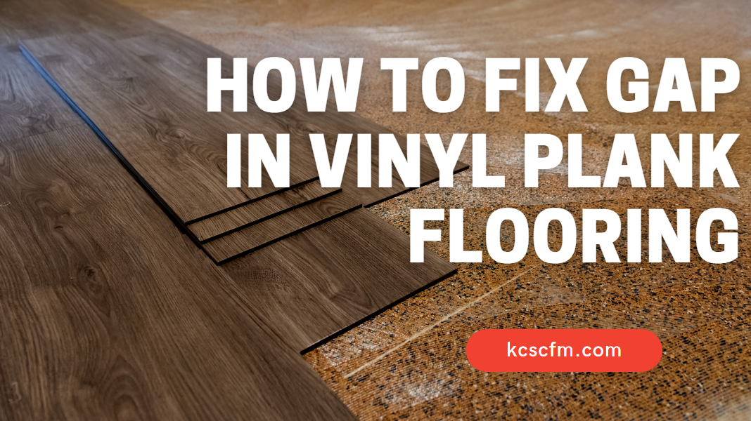 How To Fix Gap In Vinyl Plank Flooring, How To Fix Vinyl Plank Flooring
