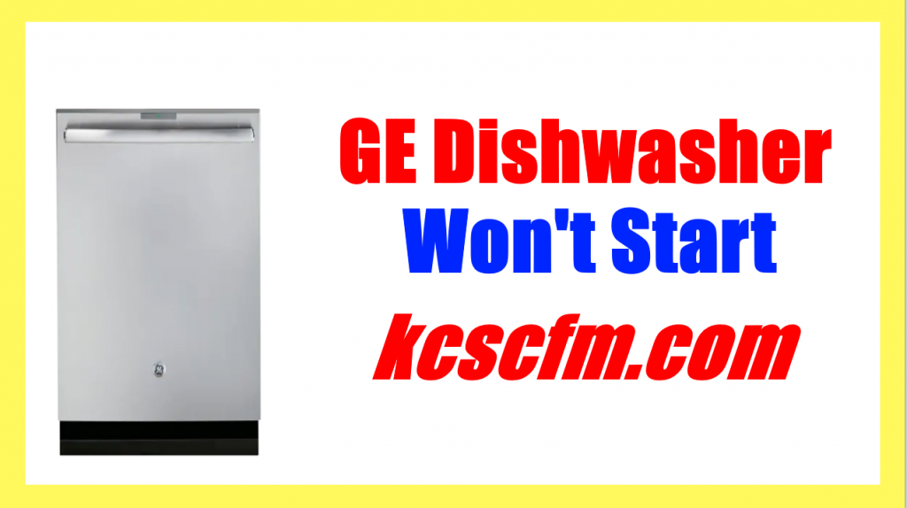 8 Reasons Why GE Dishwasher Won't Start Let's Fix It
