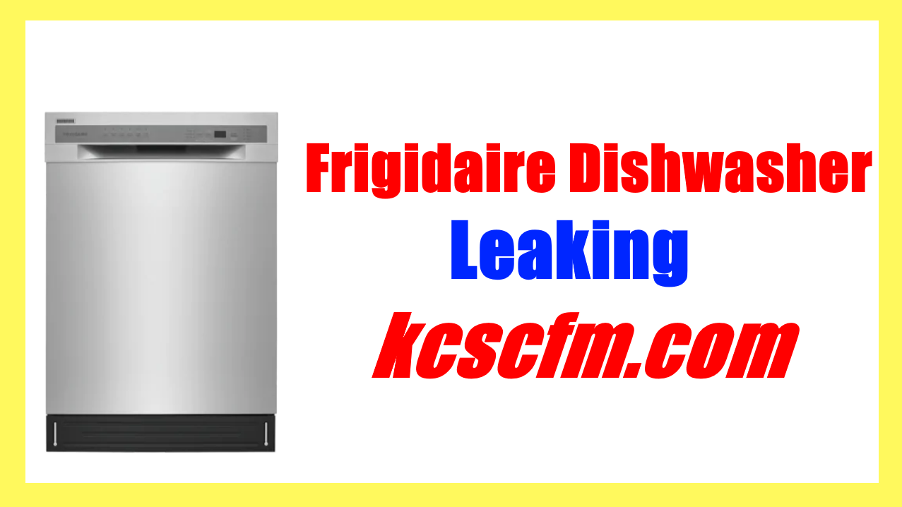 frigidaire dishwasher leaking from front