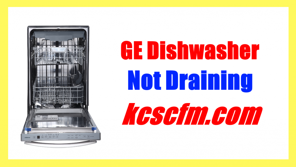 7 Reasons Why GE Dishwasher Not Draining - Let's Fix It