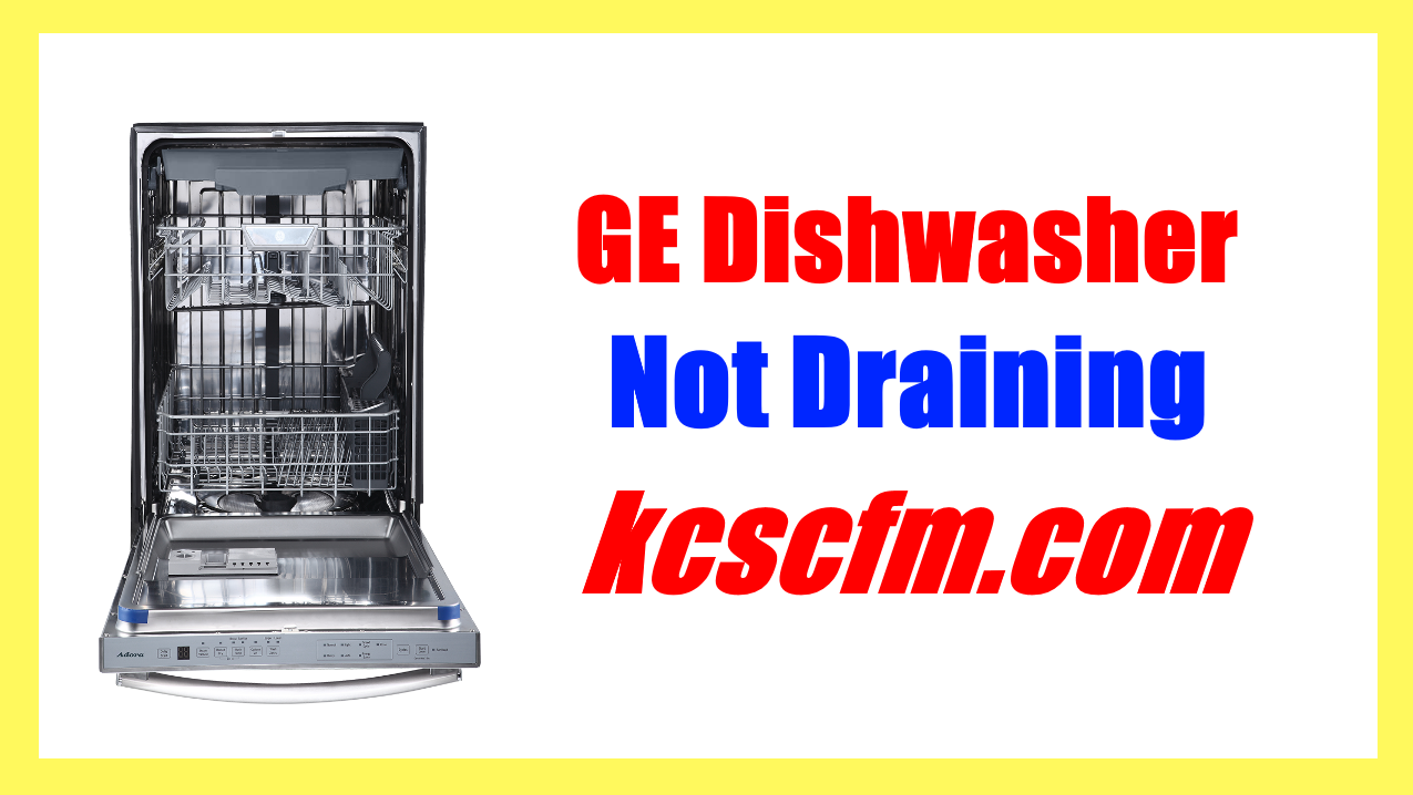 7 Reasons Why GE Dishwasher Not Draining Let's Fix It