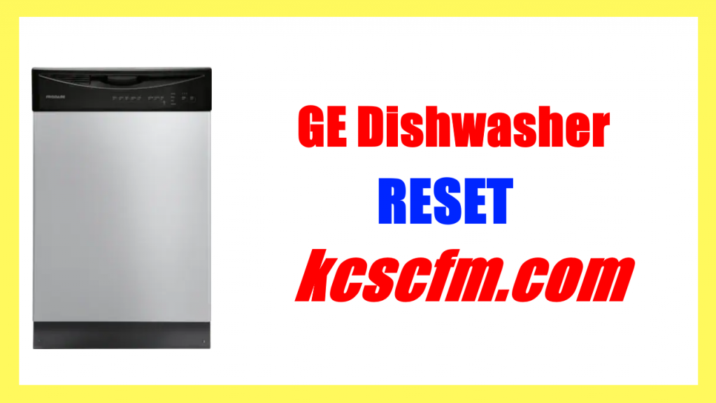 How to Reset GE Dishwasher Easily [In 2 Minute]