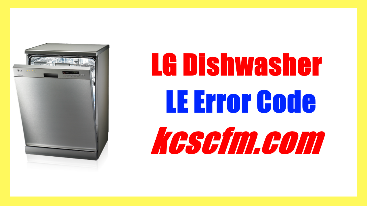 [SOLVED] LG Dishwasher LE Error Code KCSCFM Repair