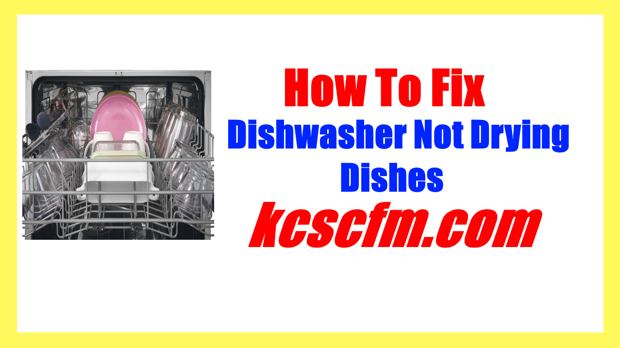 [FIXED] Dishwasher Not Drying Dishes Causes and Solution