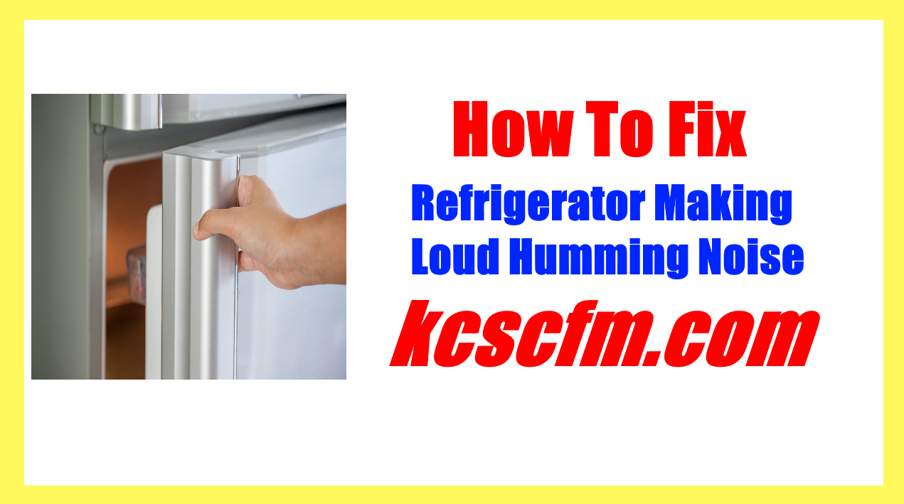 Refrigerator Making Loud Humming Noise