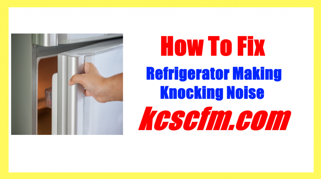 Refrigerator Making Knocking Noise
