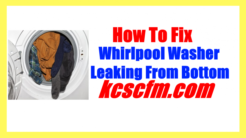 4 Reasons Why Whirlpool Washer Leaking From Bottom Let's Fix It