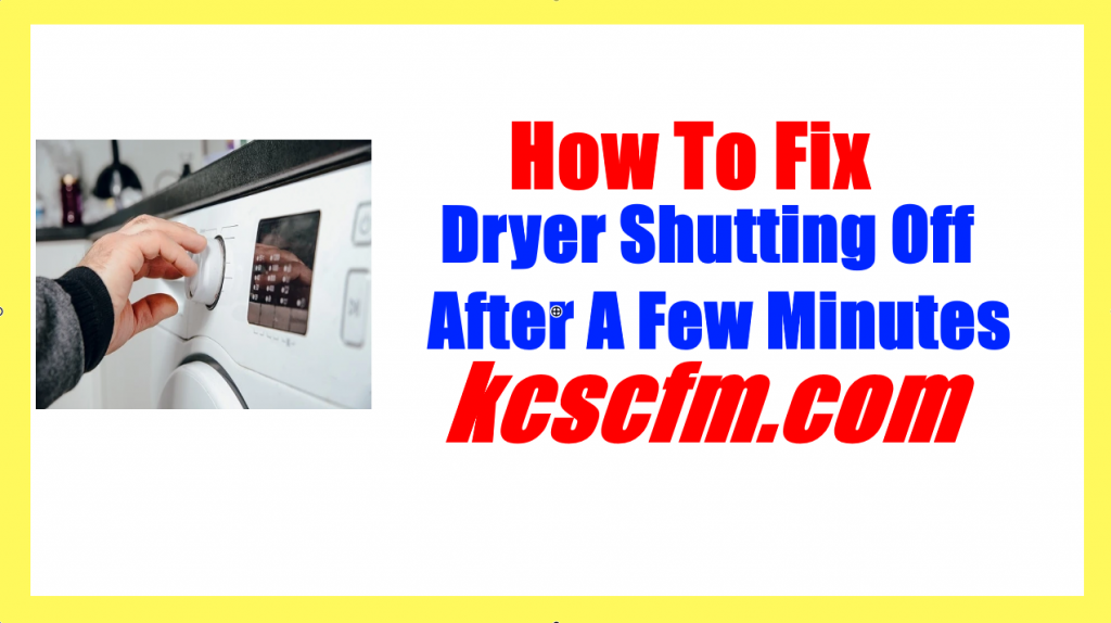 7 Reasons Why Dryer Shutting Off After A Few Minutes Let's Fix It