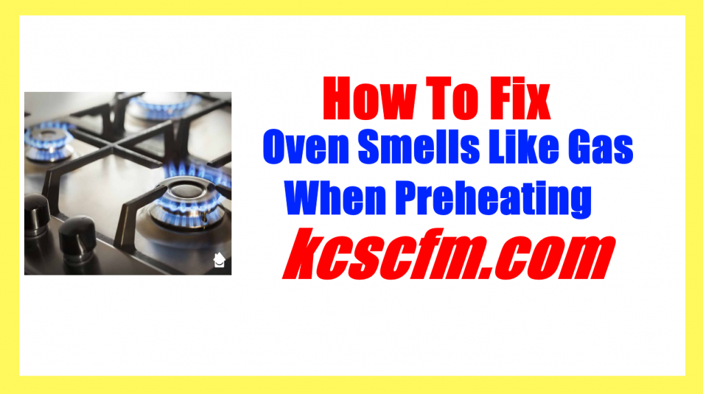 5 Reasons Why Oven Smells Like Gas When Preheating Let's Fix It