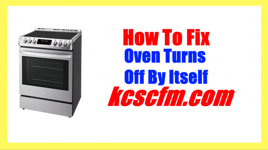 4 Reasons Why Oven Turns Off By Itself Let's Fix It