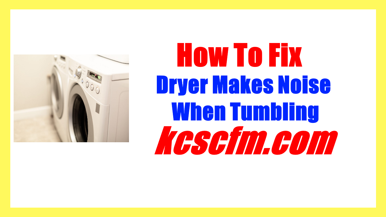 Dryer Makes Noise When Tumbling [SOLVED] Let's Fix It