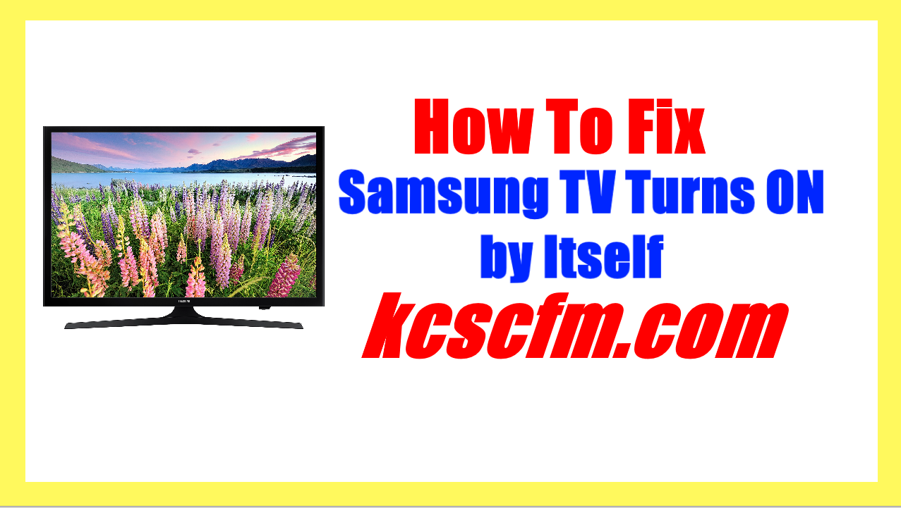 Samsung TV Turns ON by Itself