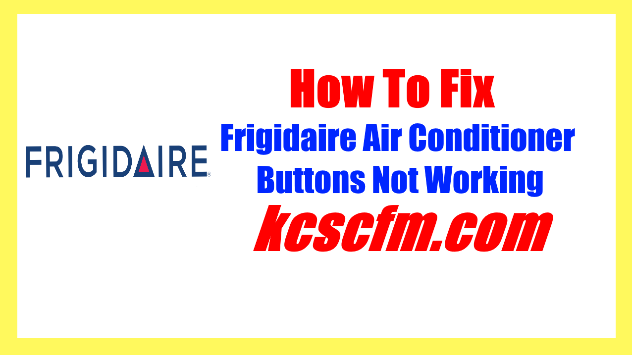 Frigidaire Air Conditioner Buttons Not Working