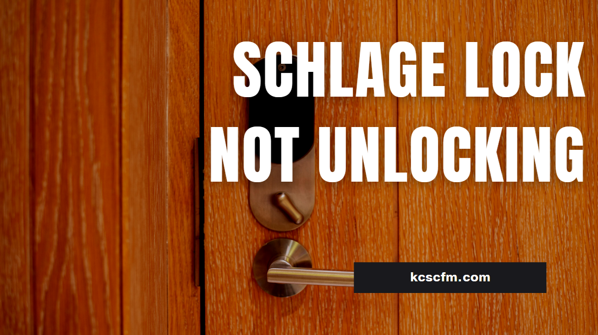 Schlage Lock Not Unlocking
