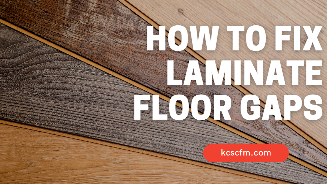 How To Fix Laminate Floor Gaps [Quick And Easy Way]