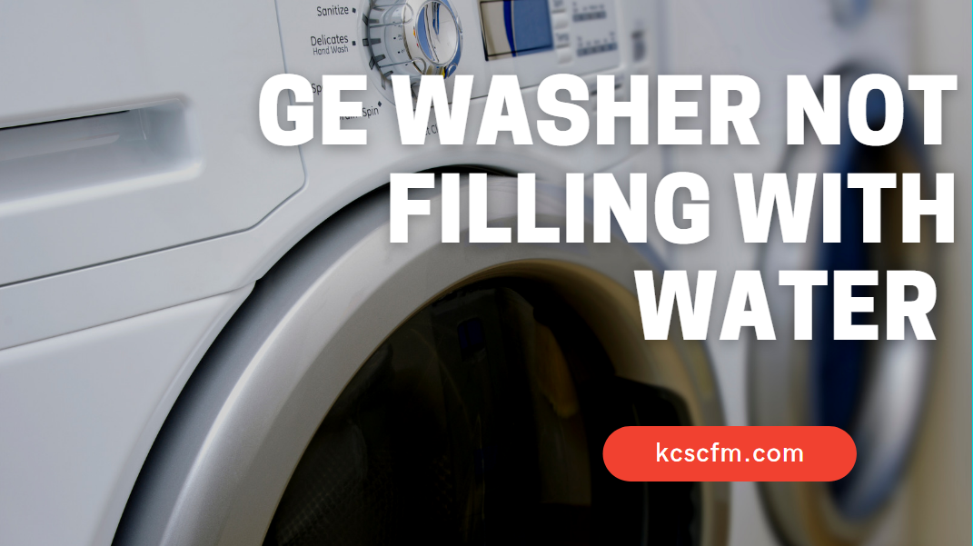 GE Washer Not Filling With Water