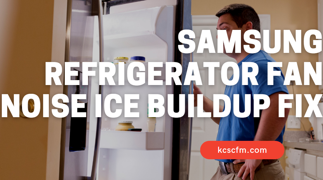 Samsung Refrigerator Fan Noise Ice Buildup Fix