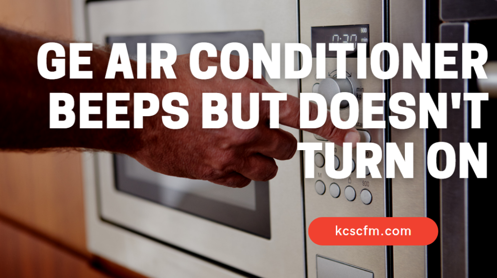 GE Air Conditioner Beeps But Doesn't Turn ON [SOLVED]