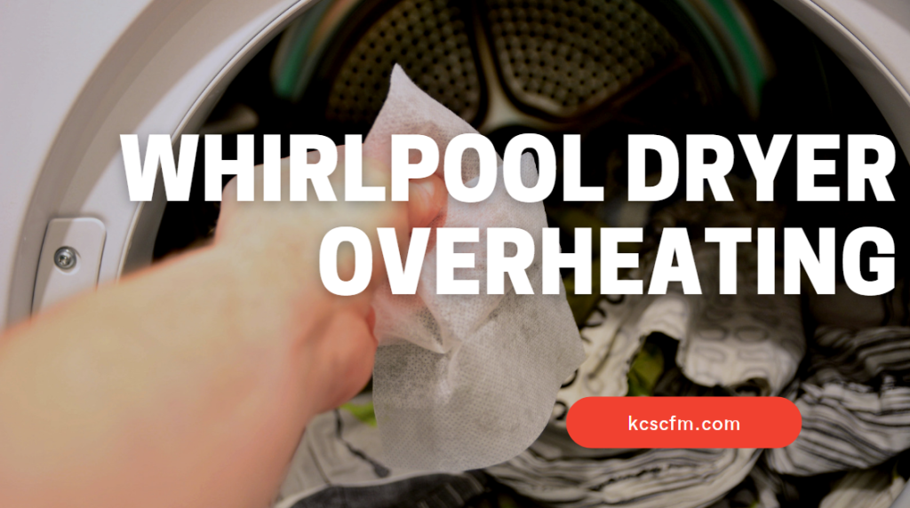 6 Reasons Why Whirlpool Dryer Overheating Let's Fix It