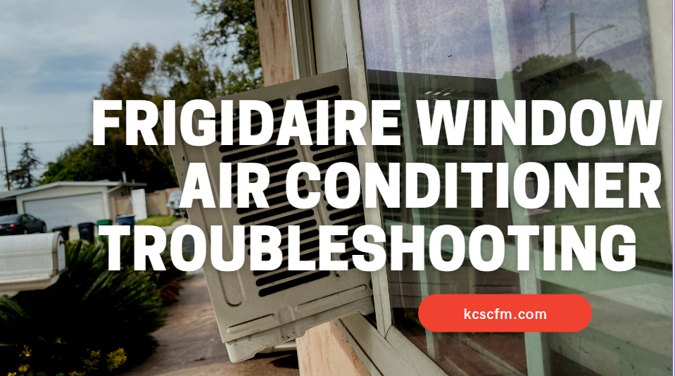 Frigidaire Window Air Conditioner Troubleshooting