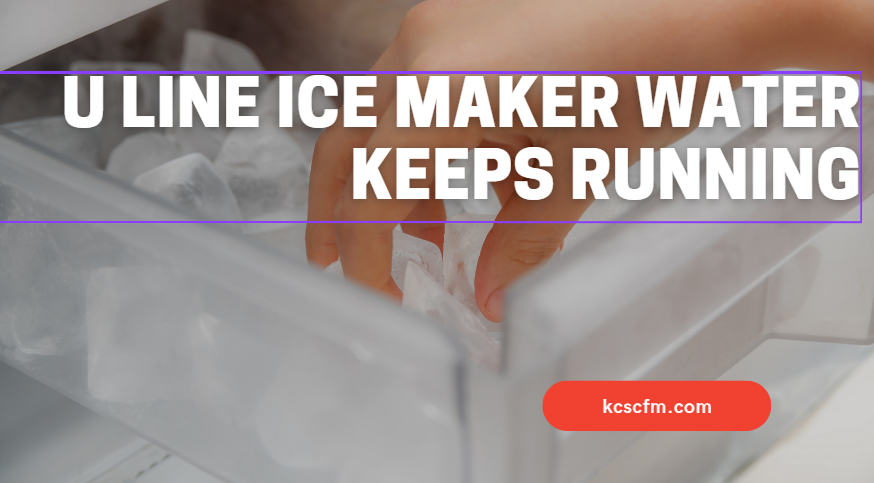 U Line Ice Maker Water Keeps Running