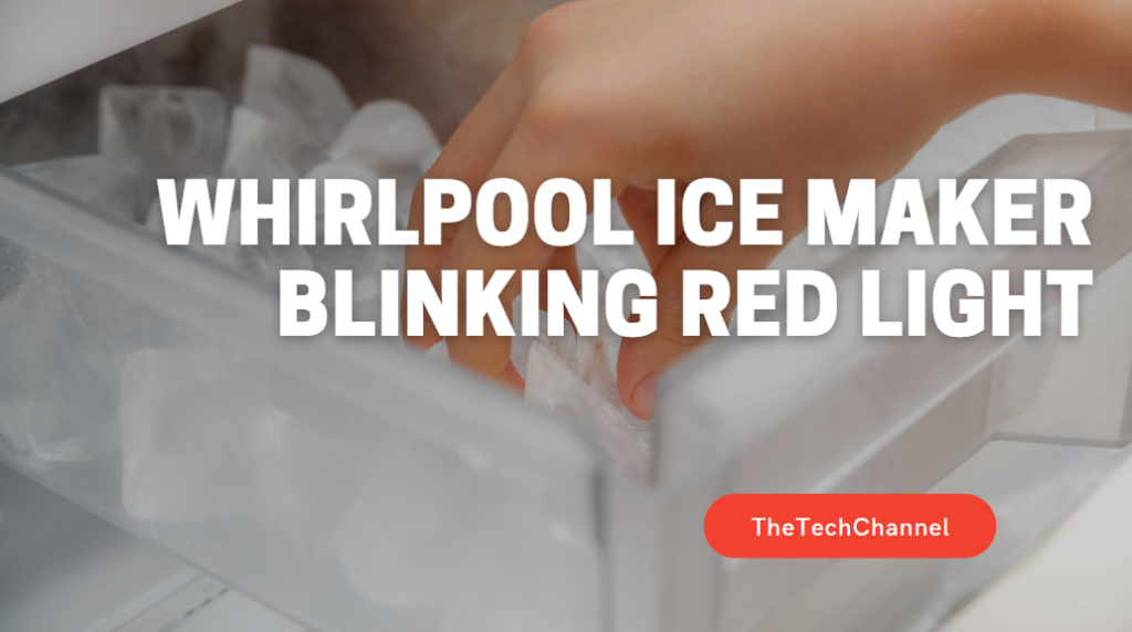 Whirlpool Ice Maker Blinking Red Light