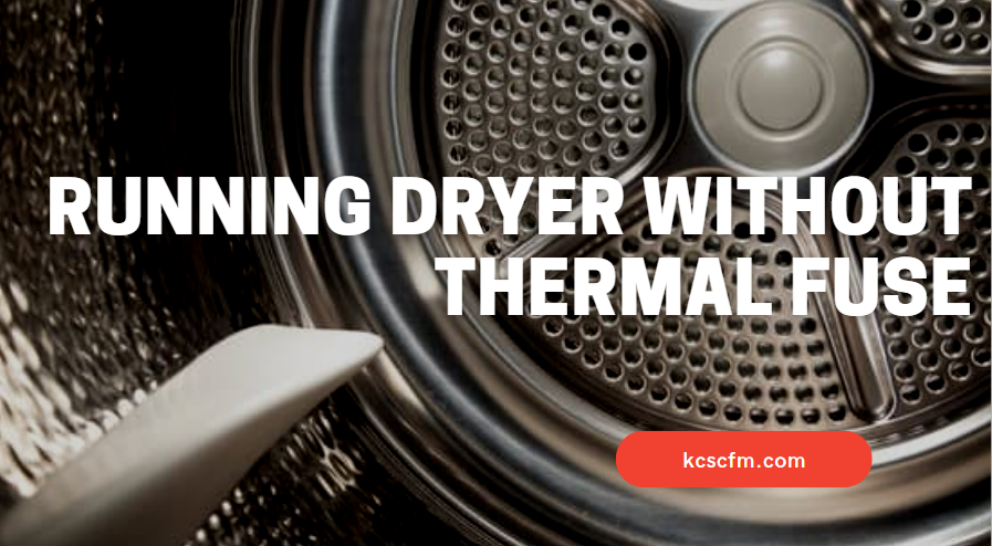 Running Dryer Without Thermal Fuse
