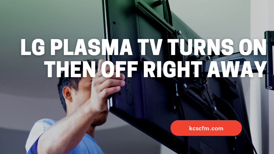 LG Plasma TV Turns ON Then Off Right Away