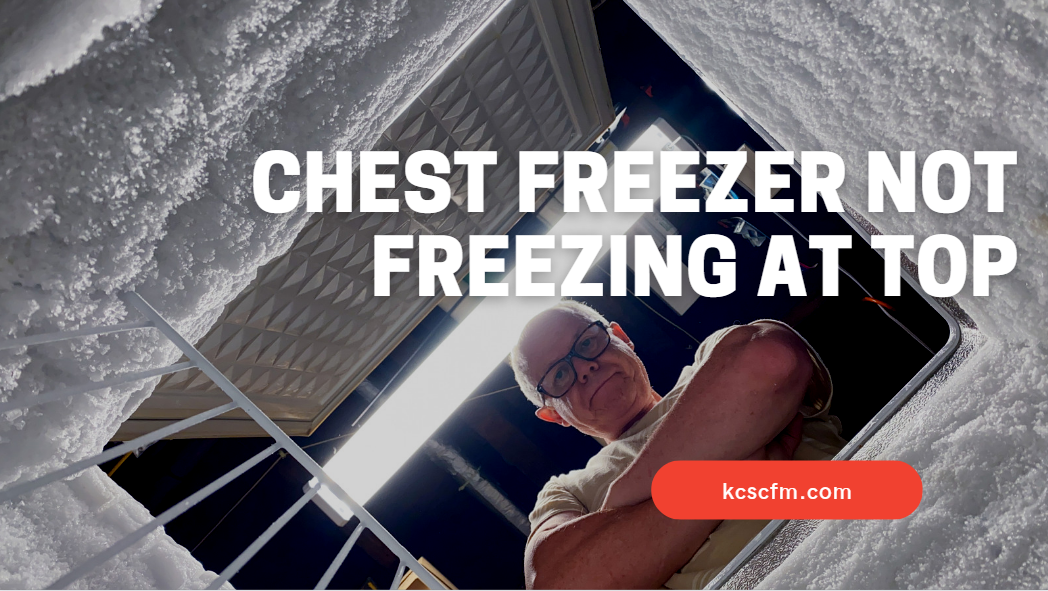 5 Reasons Why Chest Freezer Not Freezing At Top Let's Fix It